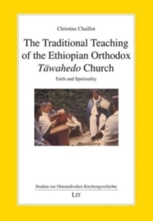 The Traditional Teaching of the Ethiopian Orthodox T?wahedo Church : Faith and Spirituality
