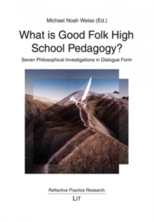 What Is Good Folk High School Pedagogy? : Seven Philosophical Investigations in Dialogue Form