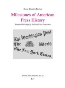 Milestones of American Press History : Selected Writings by Pulitzer Prize Laureates