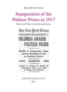 Inauguration of the Pulitzer Prizes in 1917 : Winners and Works in Journalism and Letters
