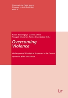 Overcoming Violence : Challenges and Theological Responses in the Context of Central Africa and Europe