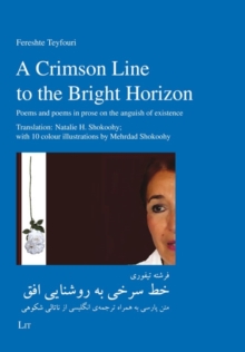 A Crimson Line to the Bright Horizon : Poems and poems in prose on the anguish of existence. Translation: Natalie H. Shokoohy; with 10 colour illustrations by Mehrdad Shokoohy