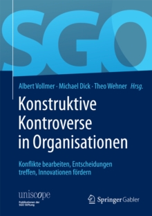 Konstruktive Kontroverse in Organisationen : Konflikte bearbeiten, Entscheidungen treffen, Innovationen fordern