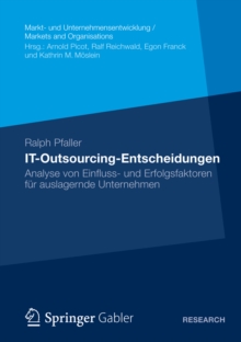 IT-Outsourcing-Entscheidungen : Analyse von Einfluss- und Erfolgsfaktoren fur auslagernde Unternehmen