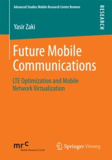 Future Mobile Communications : LTE Optimization and Mobile Network Virtualization