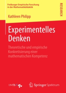 Experimentelles Denken : Theoretische und empirische Konkretisierung einer mathematischen Kompetenz