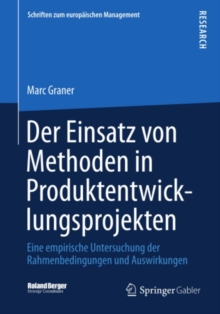 Der Einsatz von Methoden in Produktentwicklungsprojekten : Eine empirische Untersuchung der Rahmenbedingungen und Auswirkungen