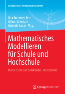 Mathematisches Modellieren fur Schule und Hochschule : Theoretische und didaktische Hintergrunde