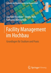 Facility Management im Hochbau : Grundlagen fur Studium und Praxis