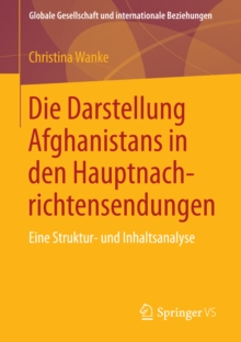 Die Darstellung Afghanistans in den Hauptnachrichtensendungen : Eine Struktur- und Inhaltsanalyse