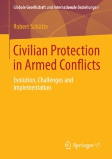 Civilian Protection in Armed Conflicts : Evolution, Challenges and Implementation