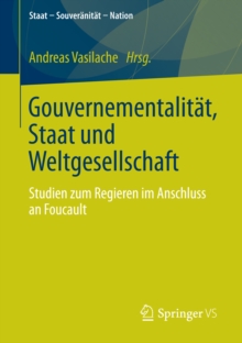 Gouvernementalitat, Staat und Weltgesellschaft : Studien zum Regieren im Anschluss an Foucault