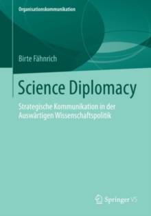 Science Diplomacy : Strategische Kommunikation in der Auswartigen Wissenschaftspolitik