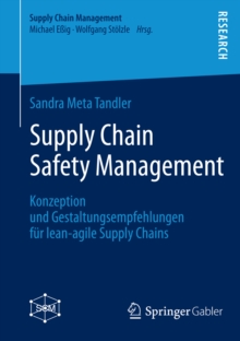 Supply Chain Safety Management : Konzeption und Gestaltungsempfehlungen fur lean-agile Supply Chains
