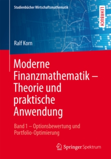 Moderne Finanzmathematik - Theorie und praktische Anwendung : Band 1 - Optionsbewertung und Portfolio-Optimierung