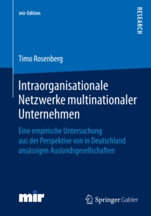 Intraorganisationale Netzwerke multinationaler Unternehmen : Eine empirische Untersuchung aus der Perspektive von in Deutschland ansassigen Auslandsgesellschaften