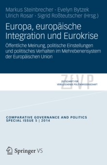 Europa, europaische Integration und Eurokrise : Offentliche Meinung, politische Einstellungen und politisches Verhalten im Mehrebenensystem der Europaischen Union