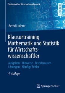Klausurtraining Mathematik und Statistik fur Wirtschaftswissenschaftler : Aufgaben - Hinweise - Testklausuren - Losungen - Haufige Fehler