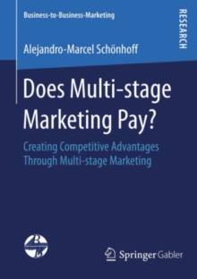 Does Multi-stage Marketing Pay? : Creating Competitive Advantages Through Multi-stage Marketing