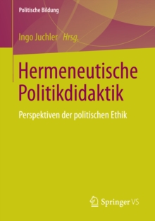 Hermeneutische Politikdidaktik : Perspektiven der politischen Ethik