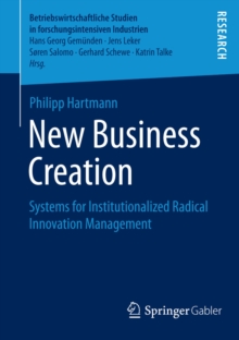 New Business Creation : Systems for Institutionalized Radical Innovation Management