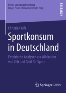 Sportkonsum in Deutschland : Empirische Analysen zur Allokation von Zeit und Geld fur Sport
