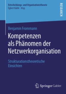 Kompetenzen als Phanomen der Netzwerkorganisation : Strukturationstheoretische Einsichten