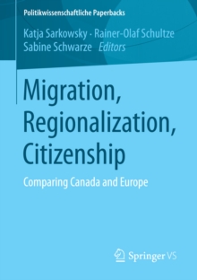 Migration, Regionalization, Citizenship : Comparing Canada and Europe