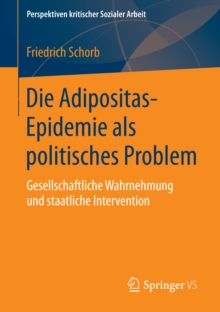 Die Adipositas-Epidemie als politisches Problem : Gesellschaftliche Wahrnehmung und staatliche Intervention