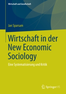 Wirtschaft in der New Economic Sociology : Eine Systematisierung und Kritik