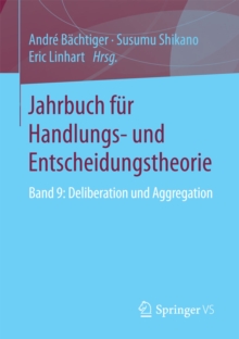 Jahrbuch fur Handlungs- und Entscheidungstheorie : Band 9: Deliberation und Aggregation