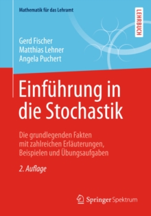 Einfuhrung in die Stochastik : Die grundlegenden Fakten mit zahlreichen Erlauterungen, Beispielen und Ubungsaufgaben