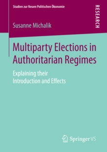 Multiparty Elections in Authoritarian Regimes : Explaining their Introduction and Effects