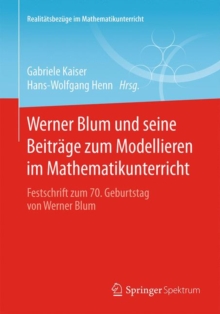 Werner Blum und seine Beitrage zum Modellieren im Mathematikunterricht : Festschrift zum 70. Geburtstag von Werner Blum