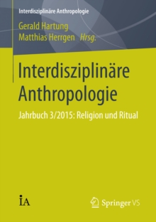 Interdisziplinare Anthropologie : Jahrbuch 3/2015: Religion und Ritual