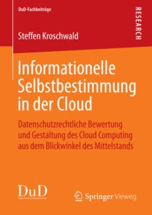 Informationelle Selbstbestimmung in der Cloud : Datenschutzrechtliche Bewertung und Gestaltung des Cloud Computing aus dem Blickwinkel des Mittelstands