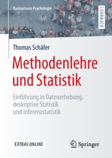 Methodenlehre und Statistik : Einfuhrung in Datenerhebung, deskriptive Statistik und Inferenzstatistik