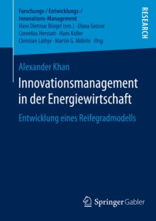 Innovationsmanagement in der Energiewirtschaft : Entwicklung eines Reifegradmodells