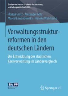 Verwaltungsstrukturreformen in den deutschen Landern : Die Entwicklung der staatlichen Kernverwaltung im Landervergleich