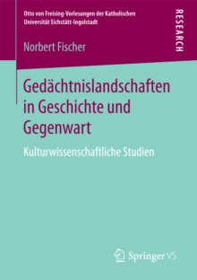 Gedachtnislandschaften in Geschichte und Gegenwart : Kulturwissenschaftliche Studien