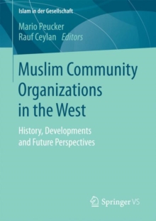 Muslim Community Organizations in the West : History, Developments and Future Perspectives