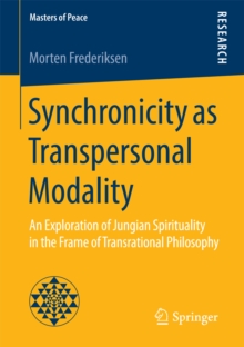 Synchronicity as Transpersonal Modality : An Exploration of Jungian Spirituality in the Frame of Transrational Philosophy