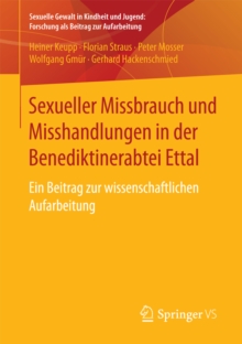 Sexueller Missbrauch und Misshandlungen in der Benediktinerabtei Ettal : Ein Beitrag zur wissenschaftlichen Aufarbeitung