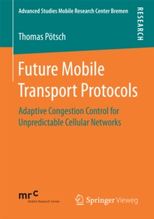 Future Mobile Transport Protocols : Adaptive Congestion Control for Unpredictable Cellular Networks
