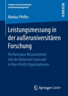 Leistungsmessung in der aueruniversitaren Forschung : Performance Measurement mit der Balanced Scorecard in Non-Profit-Organisationen