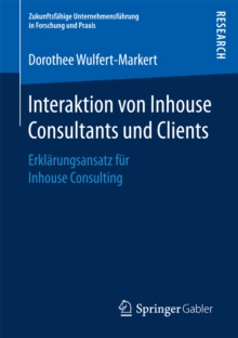 Interaktion von Inhouse Consultants und Clients : Erklarungsansatz fur Inhouse Consulting