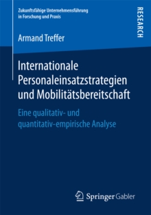 Internationale Personaleinsatzstrategien und Mobilitatsbereitschaft : Eine qualitativ- und quantitativ-empirische Analyse