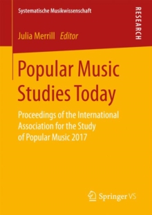 Popular Music Studies Today : Proceedings of the International Association for the Study of Popular Music 2017
