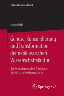 Genese, Konsolidierung und Transformation der neoklassischen Wissenschaftskultur : Zur Konturierung einer Soziologie der Wirtschaftswissenschaften