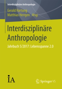 Interdisziplinare Anthropologie : Jahrbuch 5/2017: Lebensspanne 2.0